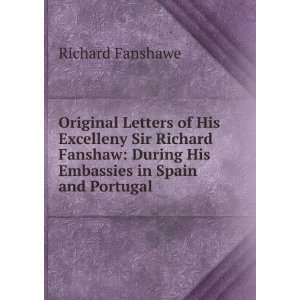    During His Embassies in Spain and Portugal Richard Fanshawe Books