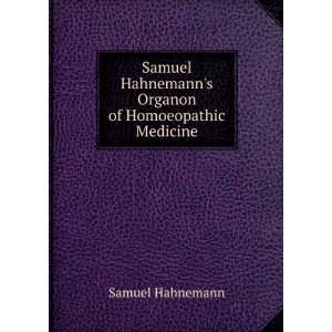   Samuel Hahnemanns Organon of Homoeopathic Medicine Samuel Hahnemann