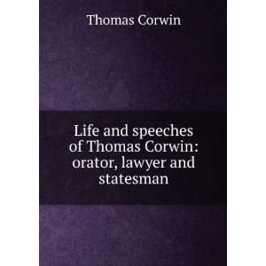   Thomas Corwin orator, lawyer and statesman Thomas Corwin 