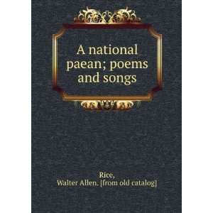   paean; poems and songs Walter Allen. [from old catalog] Rice Books
