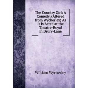   Wycherley) As It Is Acted at the Theatre Royal in Drury Lane William