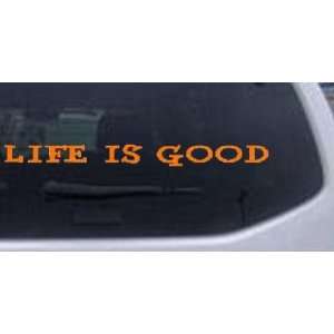 Life Is Good Car Window Wall Laptop Decal Sticker    Orange 2in X 22 