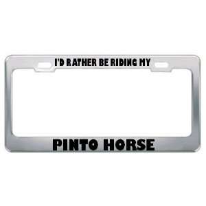  ID Rather Be Riding My Pinto Horse Animals Metal License 