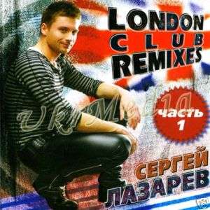 Russian CD Sergey Lazarev   London Club Remixes Part 1  