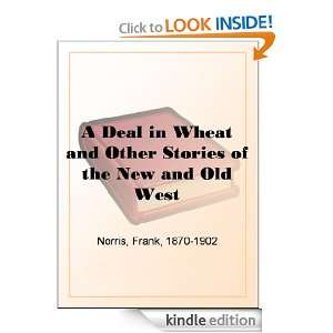 Deal in Wheat and Other Stories of the New and Old West Frank 