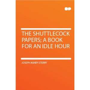  The Shuttlecock Papers; a Book for an Idle Hour Joseph 